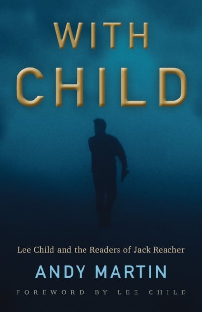 With Child – Lee Child and the Readers of Jack Reacher Martin Hardback