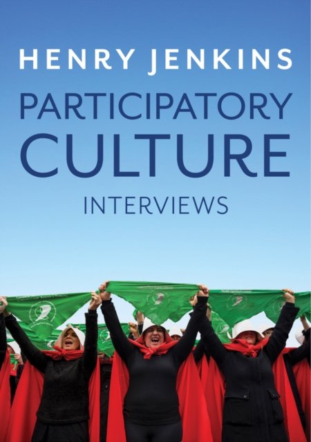 Participatory Culture – Interviews Jenkins Hardback Polity Press 9781509538454