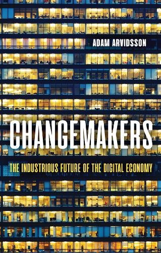 Changemakers – The Industrious Future of the Digital Economy Arvidsson Hardback