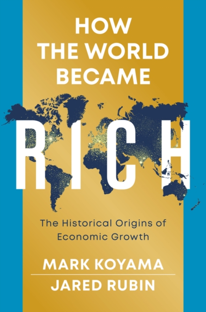 How the World Became Rich: The Historical Origins of Economic Growth Koyama