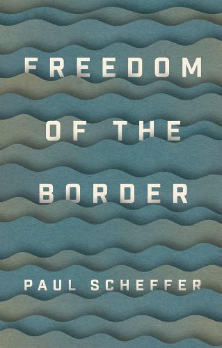 Freedom of the Border Scheffer Hardback Polity Press 9781509540907