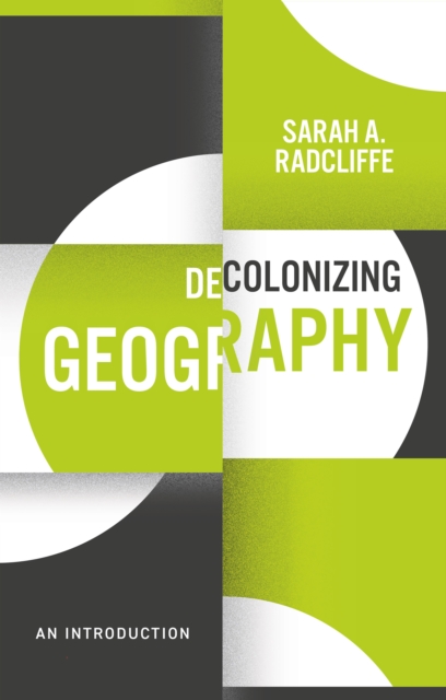 Decolonizing Geography: An Introduction Radcliffe Paperback Polity Press