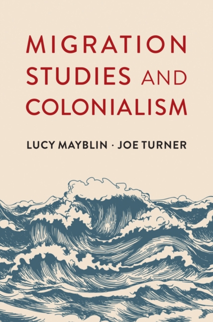 Migration Studies and Colonialism Mayblin Turner Hardback Polity Press