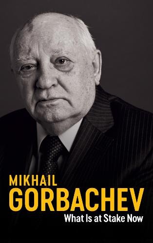 What Is at Stake Now – My Appeal for Peace and Freedom Cloth Gorbachev Hardback