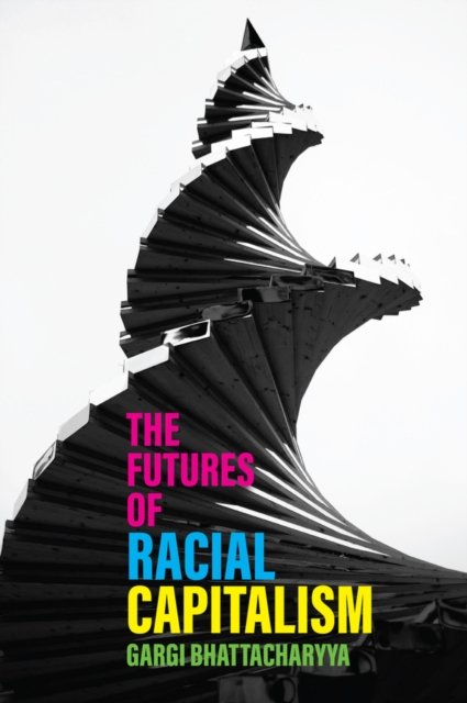 The Futures of Racial Capitalism Bhattacharyya Paperback Polity Press