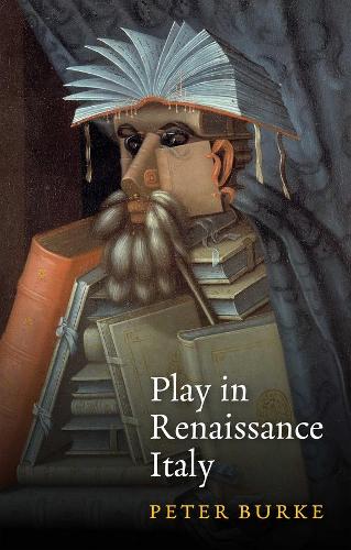 Play in Renaissance Italy Burke Hardback Polity Press 9781509543427