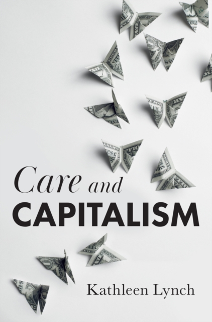 Care and Capitalism Lynch Hardback Polity Press 9781509543830