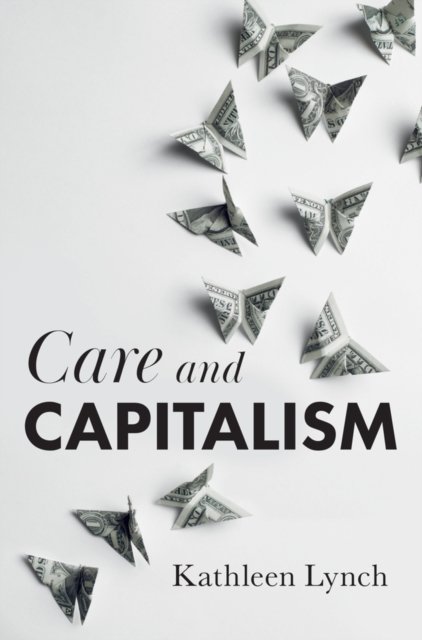 Care and Capitalism Lynch Paperback Polity Press 9781509543847