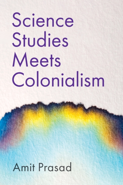 Science Studies Meets Colonialism Prasad Hardback Polity Press 9781509544417