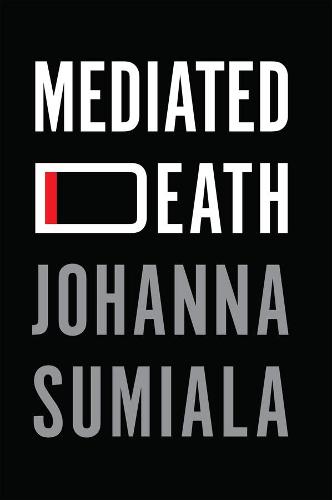 Mediated Death Sumiala Hardback Polity Press 9781509544530