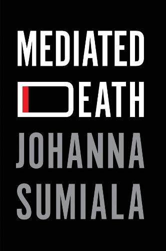 Mediated Death Sumiala Paperback Polity Press 9781509544547
