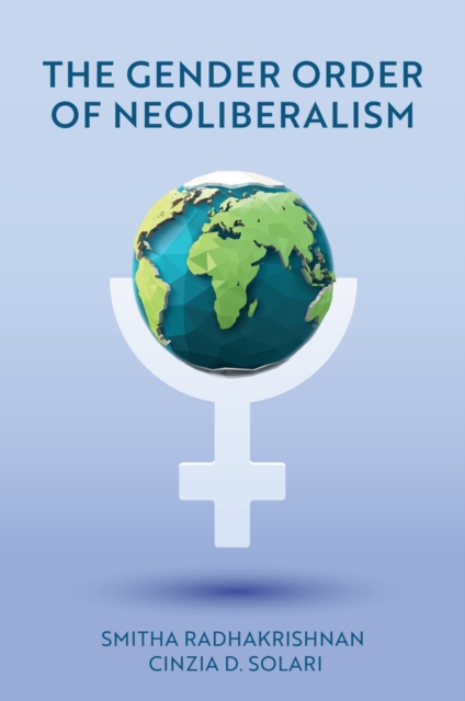 The Gender Order of Neoliberalism Radhakrishnan Solari Paperback Polity Press