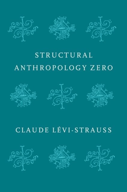 Structural Anthropology Zero Levi–Strauss Hardback Polity Press 9781509544974