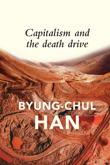 Capitalism and the Death Drive Han Hardback Polity Press 9781509545018