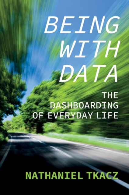 Being with Data: The Dashboarding of Everyday Life Tkacz Hardback Polity Press