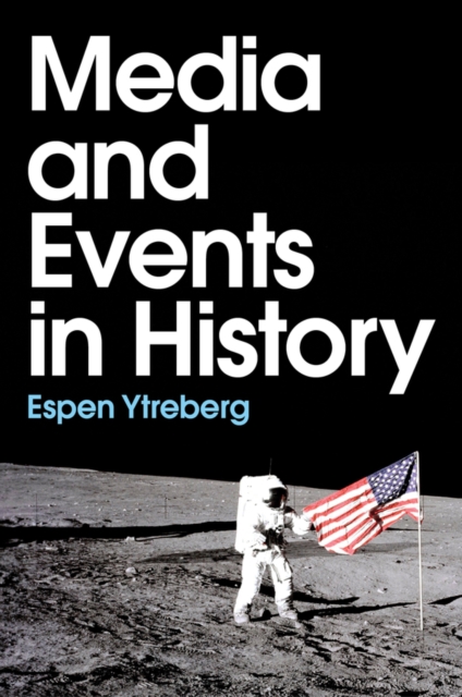 Media and Events in History Ytreberg Hardback Polity Press 9781509545407