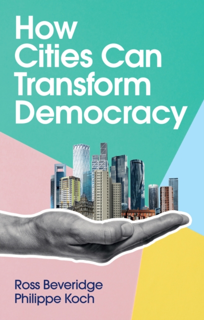 How Cities Can Transform Democracy Beveridge Hardback Polity Press 9781509545988