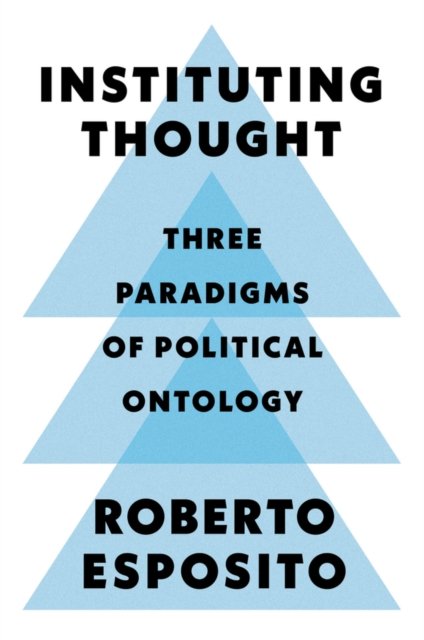Instituting Thought – Three Paradigms of Political Ontology Esposito Paperback
