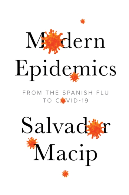 Modern Epidemics – From the Spanish Flu to COVID–19 Macip Hardback Polity Press