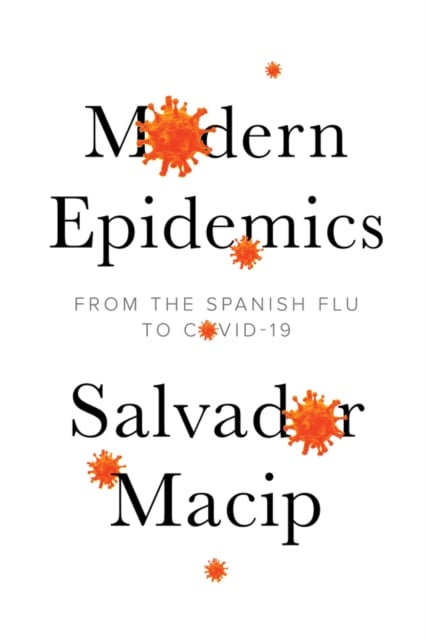 Modern Epidemics – From the Spanish Flu to COVID–19 Macip Paperback Polity Press