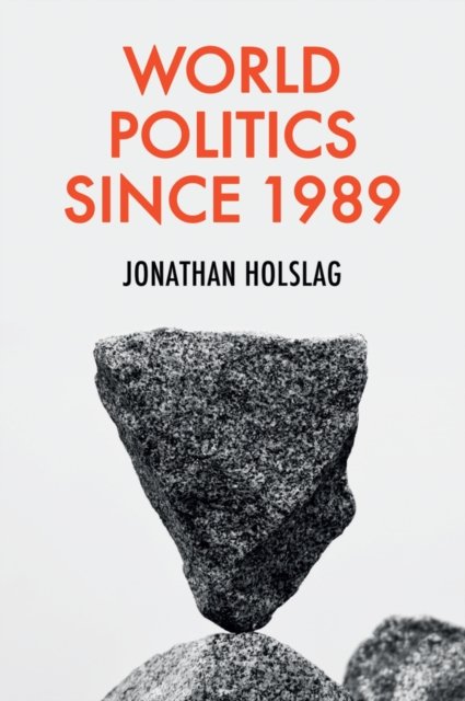 World Politics since 1989 Holslag Hardback Polity Press 9781509546725