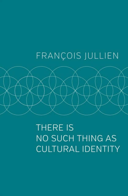 There Is No Such Thing as Cultural Identity Jullien Hardback Polity Press