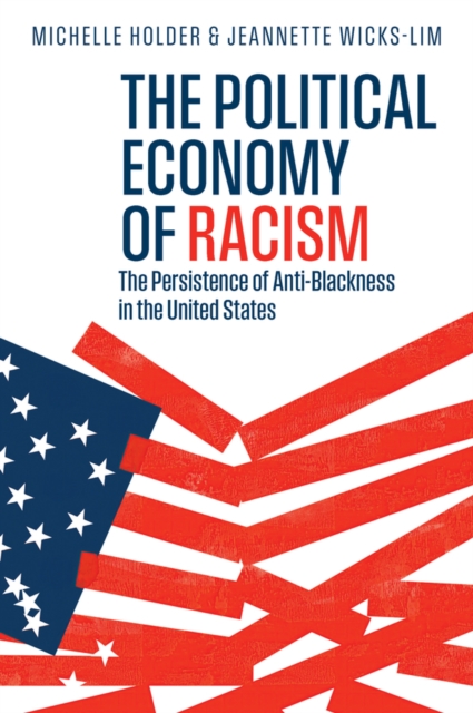 The Political Economy of Racism: The Persistence o f Anti–Blackness in the Unit…