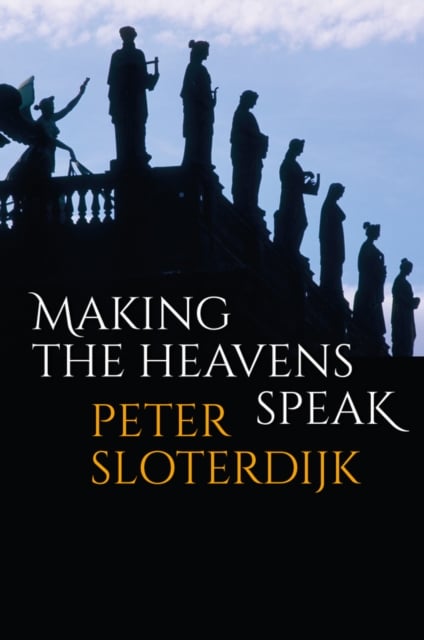 Making the Heavens Speak – Religion as Poetry Sloterdijk Paperback Polity Press