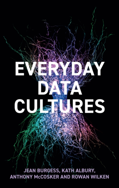 Everyday Data Cultures Burgess Hardback Polity Press 9781509547555