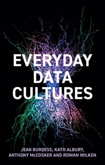 Everyday Data Cultures Burgess Paperback Polity Press 9781509547562