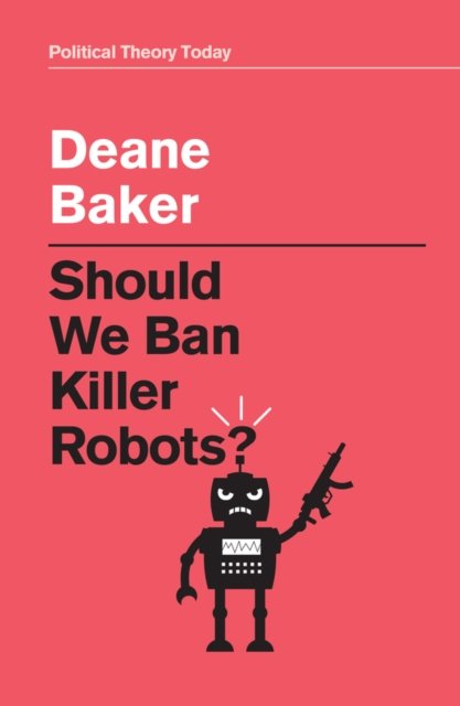 Should We Ban Killer Robots? Baker Hardback Polity Press 9781509548507