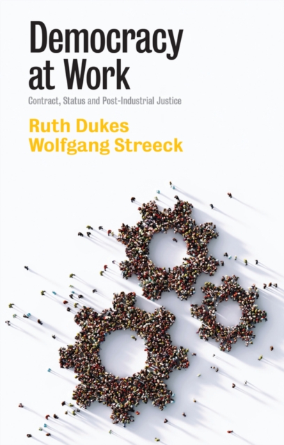 Democracy at Work – Contract, Status and Post–Industrial Justice Dukes Hardback