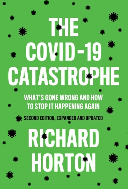 The COVID–19 Catastrophe What′s Gone Wrong and How To Stop It Happening Again