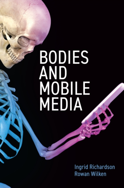 Bodies and Mobile Media Richardson Paperback Polity Press 9781509549627
