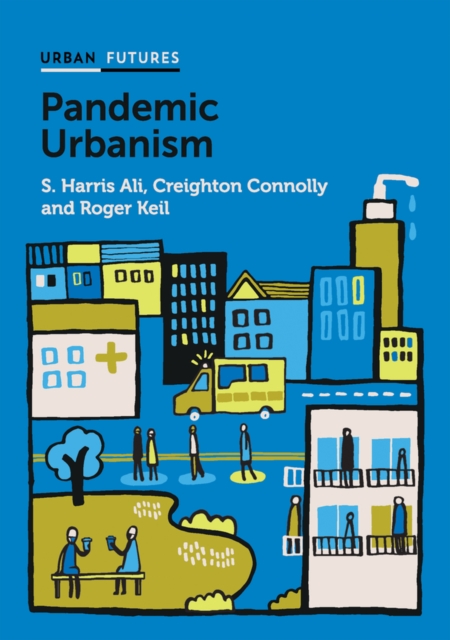 Pandemic Urbanism: Infectious Diseases on a Planet  of Cities Ali Hardback