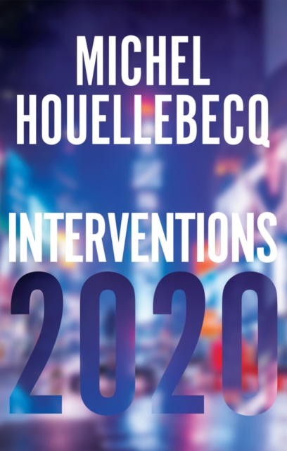 Interventions 2020 Houellebecq Hardback Polity Press 9781509549955