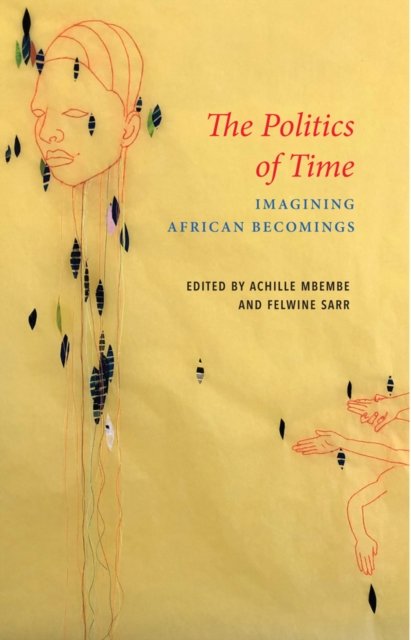 The Politics of Time – Imagining African Becomings Mbembe Hardback Polity Press