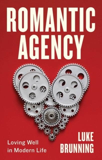 Romantic Agency: Loving Well in Modern Life Brunning Paperback Polity Press