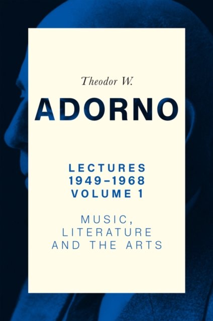 Lectures 1949–1968, Volume 1 Music, Literature, and the Arts Adorno Walker