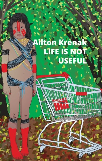 Life Is Not Useful Krenak Hardback Polity Press 9781509554041