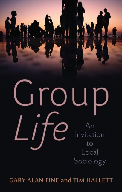 Group Life – An Invitation to Local Sociology Fine Paperback Polity Press