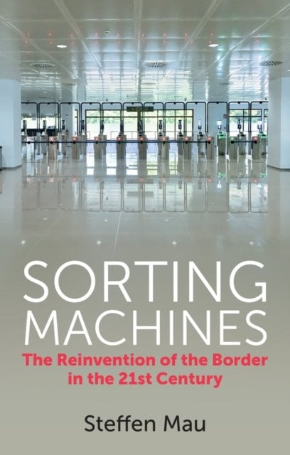 Sorting Machines – The Reinvention of the Border in the 21st Century Mau