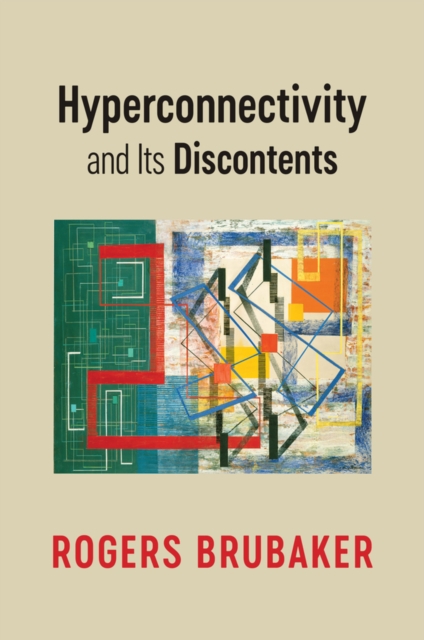 Hyperconnectivity and Its Discontents Brubaker Hardback Polity Press