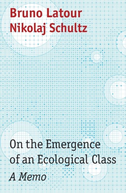 On the Emergence of an Ecological Class – a Memo Latour Paperback Polity Press