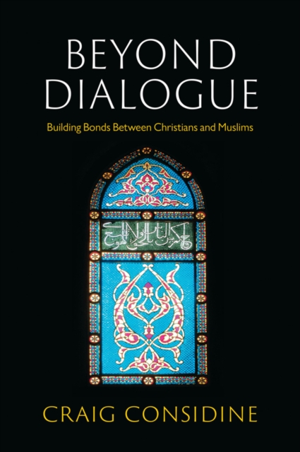 Beyond Dialogue: Building Bonds Between Christians  and Muslims Considine