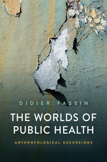 The Worlds of Public Health: Anthropological Excur sions Fassin Hardback