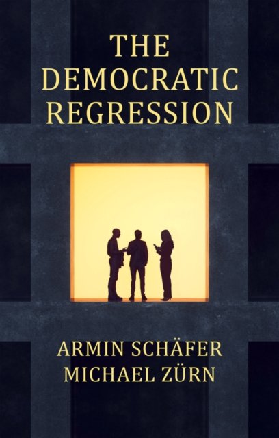 The Democratic Regression – The Political Causes of Authoritarian Populism