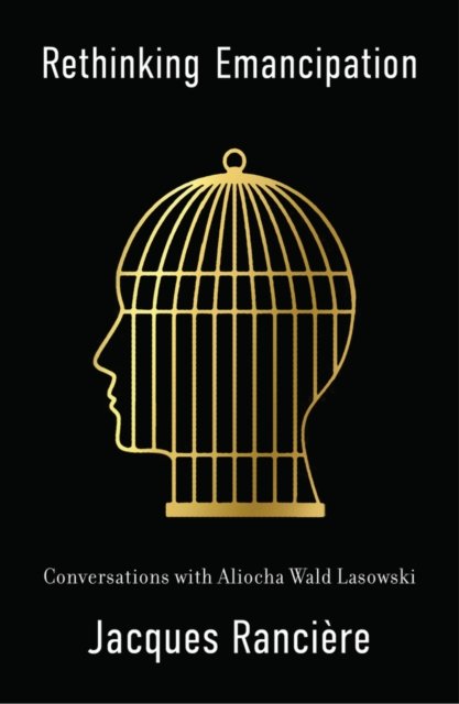 Rethinking Emancipation: Conversations with Alioch a Wald Lasowski Ranciere