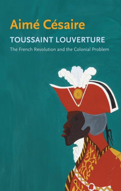 Toussaint Louverture The French Revolution and the Colonial Problem Cesaire Nash
