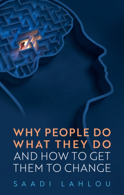Why people do what they do, and how to get them to  change Lahlou Hardback